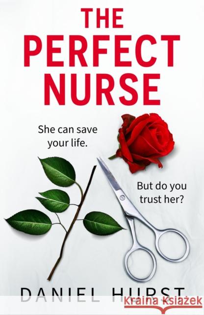 The Perfect Nurse: A totally addictive and unputdownable psychological thriller Daniel Hurst 9781836183068 Bookouture