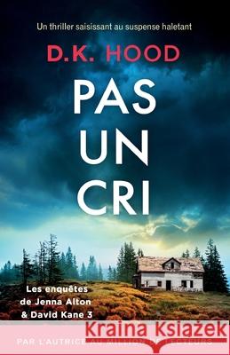 Pas un cri: Un thriller saisissant au suspense haletant D. K. Hood Theo Elric 9781836183914 Bookouture