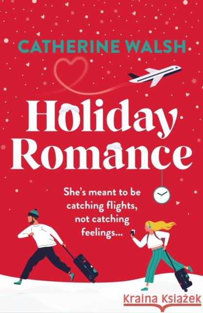 Holiday Romance: A totally hilarious and unforgettable Christmas romantic comedy Catherine Walsh 9781836185123