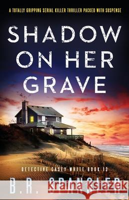 Shadow on Her Grave: A totally gripping serial killer thriller packed with suspense B. R. Spangler 9781836185147 Bookouture