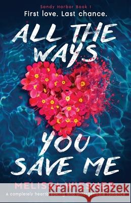 All the Ways You Save Me: A completely heartbreaking and unforgettable romance Melissa Wiesner 9781836187202
