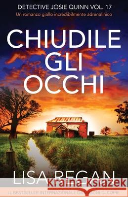 Chiudile gli occhi: Un romanzo giallo incredibilmente adrenalinico Lisa Regan Alessandro Cataoli 9781836188209 Bookouture
