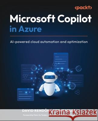 Microsoft Copilot in Azure: AI-powered cloud automation and optimization David Rend?n Steve Miles Peter De Tender 9781836200253 Packt Publishing