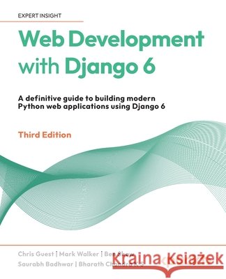 Web Development with Django 6 - Third Edition: A definitive guide to building modern Python web applications using Django 6 Guest, Chris, Walker, Mark, Shaw, Ben 9781836202073 Packt Publishing