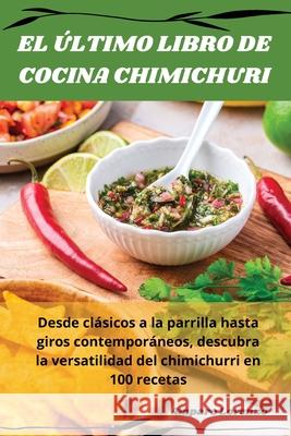 El ?ltimo Libro de Cocina Chimichuri Amparo Lorenzo 9781836231639 Amparo Lorenzo