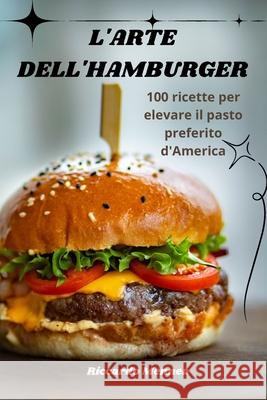 L'Arte Dell'hamburger Riccardo Mennea 9781836231660 Riccardo Mennea
