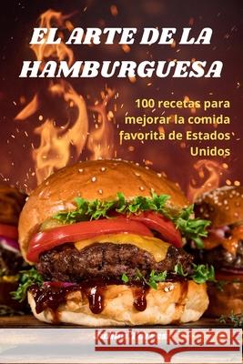 El Arte de la Hamburguesa Julian Torres 9781836231721 Julian Torres