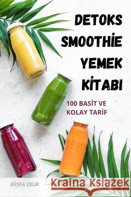 Detoks Smoothİe Yemek Kİtabi B?şra ?elik 9781836231783 Buşra Celik