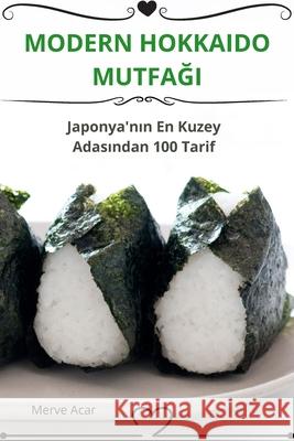 Modern Hokkaido MutfaĞi Merve Acar 9781836231912 Merve Acar