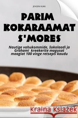 Parim Kokaraamat s'Mores Jevgeni Kukk 9781836235415 Jevgeni Kukk