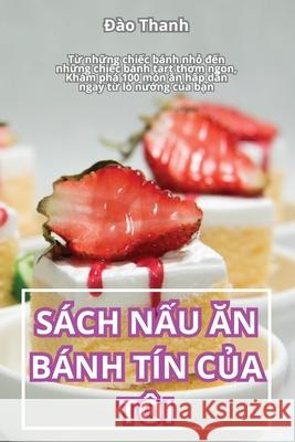 S�ch NẤu Ăn B�nh T�n CỦa T�i Đ�o Thanh 9781836236573