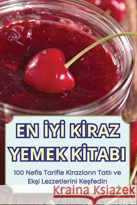 En İyİ Kİraz Yemek Kİtabi Aynur Taş 9781836236825 Aynur Taş