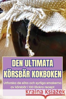 Den Ultimata K?rsb?r Kokboken Marie Lindgren 9781836236917