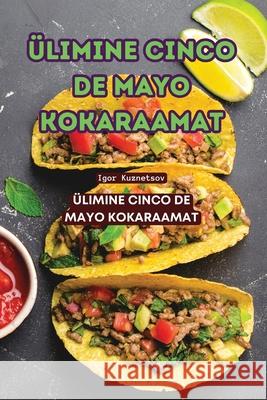 ?limine Cinco de Mayo Kokaraamat Igor Kuznetsov 9781836237235