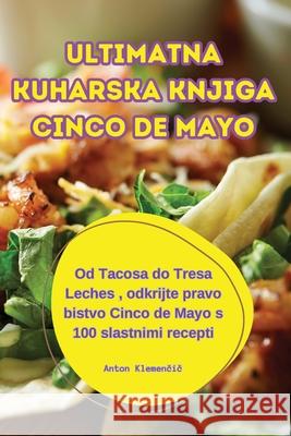 Ultimatna Kuharska Knjiga Cinco de Mayo Anton Klemenčič 9781836237242 Anton Klemenčič