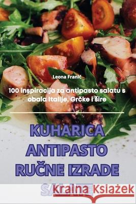 Kuharica Antipasto RuČne Izrade Salate Leona Franic 9781836237709 Leona Franic