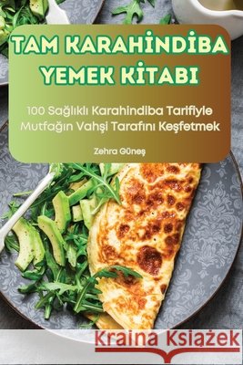 Tam Karahİndİba Yemek Kİtabi Zehra G?neş 9781836237785 Zehra Guneş