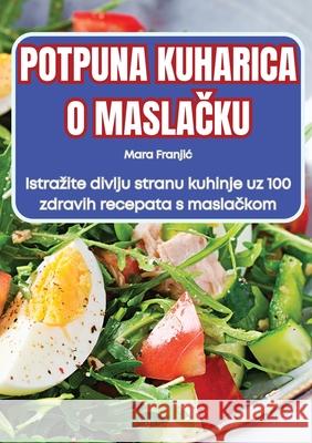 Potpuna Kuharica O MaslaČku Mara Franjic 9781836237822 Mara Franjic