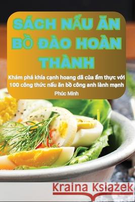 S?ch NẤu Ăn BỒ Đ?o Ho?n Th?nh Ph?c Minh 9781836237853