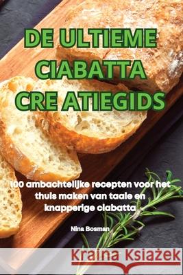 de Ultieme Ciabatta Cre Atiegids Nina Bosman 9781836237921