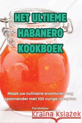 Het Ultieme Habanero Kookboek Finn Molenaar 9781836238409