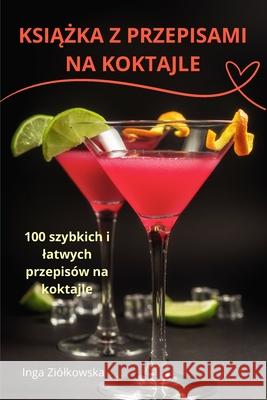 KsiĄŻka Z Przepisami Na Koktajle Inga Zi?lkowska 9781836238775