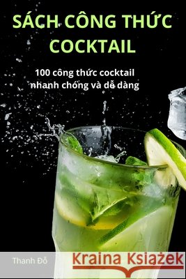 S?ch C?ng ThỨc Cocktail Thanh Đỗ 9781836238799 Thanh Đỗ