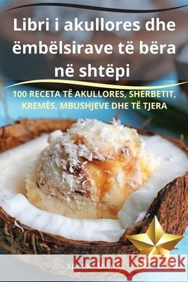 Libri i akullores dhe ?mb?lsirave t? b?ra n? sht?pi Xhesika Shima 9781836238935 Xhesika Shima