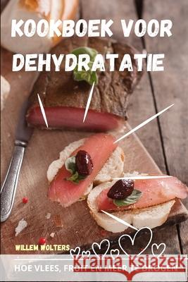 Kookboek Voor Dehydratatie Willem Wolters 9781836239161