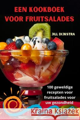 Een kookboek voor fruitsalades Jill Dijkstra 9781836239239 Jill Dijkstra