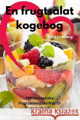 En frugtsalat kogebog Elliot Lindberg 9781836239314 Elliot Lindberg