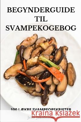 Begynderguide Til Svampekogebog Jette Jakobsson 9781836239512