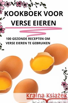 Kookboek Voor Verse Eieren Evie Huisman 9781836239642 Evie Huisman