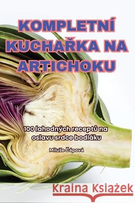 Kompletn? KuchaŘka Na Artichoku Miluse Č?pov? 9781836239727 Miluse Čapova