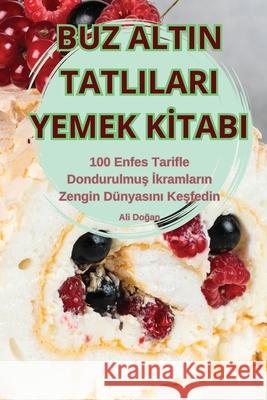 Buz Altin Tatlilari Yemek Kİtabi Ali Doğan 9781836239796 Ali Doğan