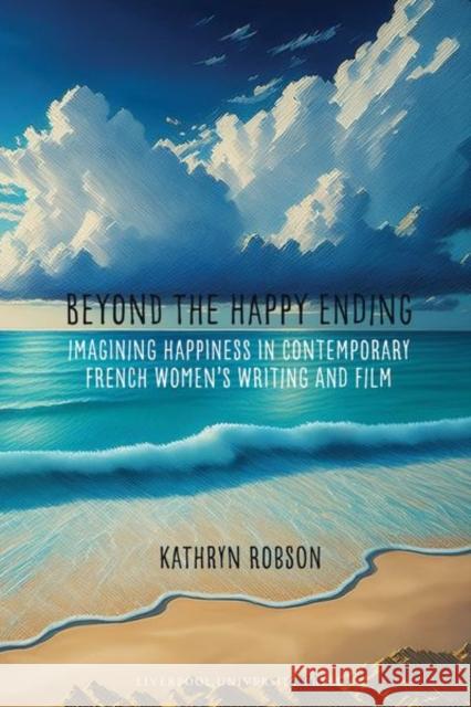 Beyond the Happy Ending Kathryn Robson 9781836243328 Liverpool University Press