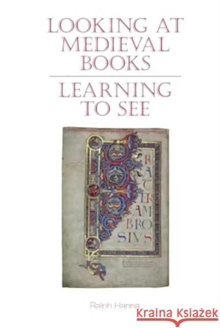 Looking at Medieval Books: Learning to See Ralph, III (Keble College (United Kingdom)) Hanna 9781836243434 Liverpool University Press