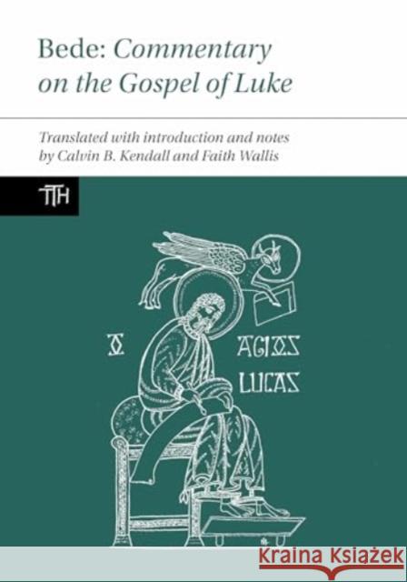 Bede: Commentary on the Gospel of Luke Faith Wallis Calvin B. Kendall 9781836243458 Liverpool University Press