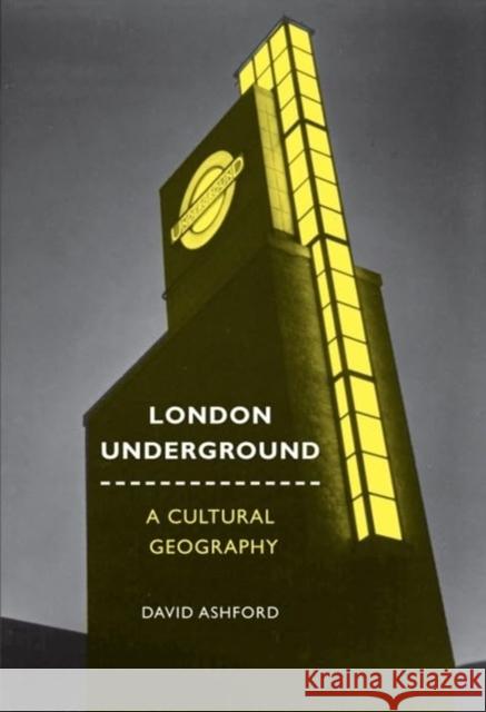 London Underground: A Cultural Geography David Ashford 9781836243915 Liverpool University Press