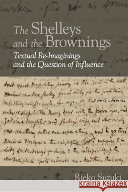 The Shelleys and the Brownings: Textual Re-Imaginings and the Question of Influence Rieko Suzuki 9781836243946 Liverpool University Press