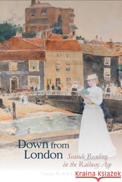 Down from London Carolyn W. de la L. Oulton 9781836243953 Liverpool University Press