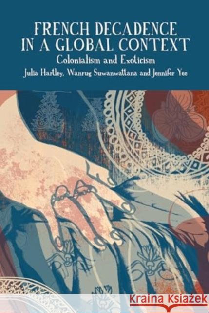 French Decadence in a Global Context: Colonialism and Exoticism  9781836244370 Liverpool University Press