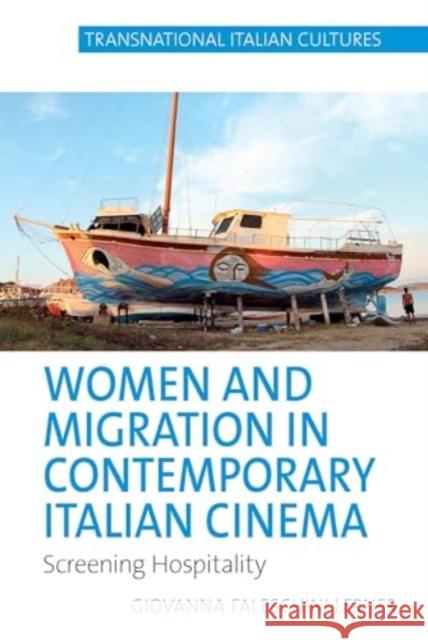 Women and Migration in Contemporary Italian Cinema: Screening Hospitality Giovanna Faleschin 9781836244462 Liverpool University Press