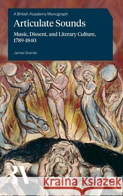 Articulate Sounds: Music, Dissent, and Literary Culture, 1789-1840 James Grande 9781836245735