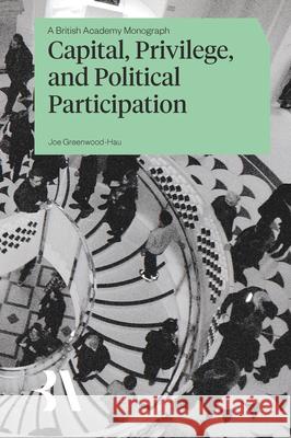 Capital, Privilege and Political Participation Joe Greenwood-Hau 9781836245902 Liverpool University Press