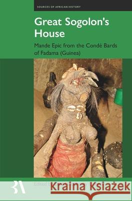 Great Sogolon's House: The Epic of Manden According to the Cond? Bards of Fadama, Guinea David Courtne 9781836245926 British Academy