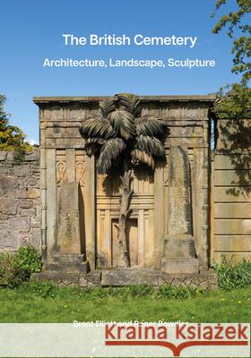 The British Cemetery: Architecture, Landscape, Sculpture Brent Elliott Roger Bowdler 9781836245964 Historic England