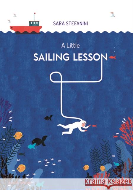 A Little Sailing Lesson: (On the Journey of Life...) Sara Stefanini 9781836270041