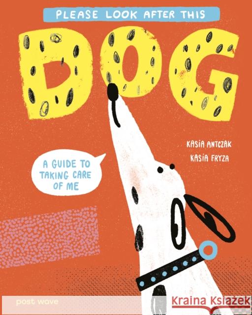 Please Look After This Dog: A Guide to Taking Care of Me Kasia Antczak 9781836270645