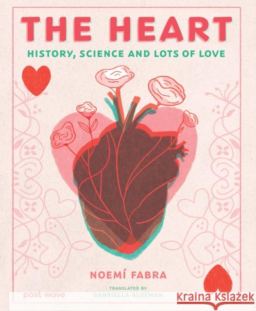 The Heart: History, Science and Lots of Love Noemi Fabra 9781836270911
